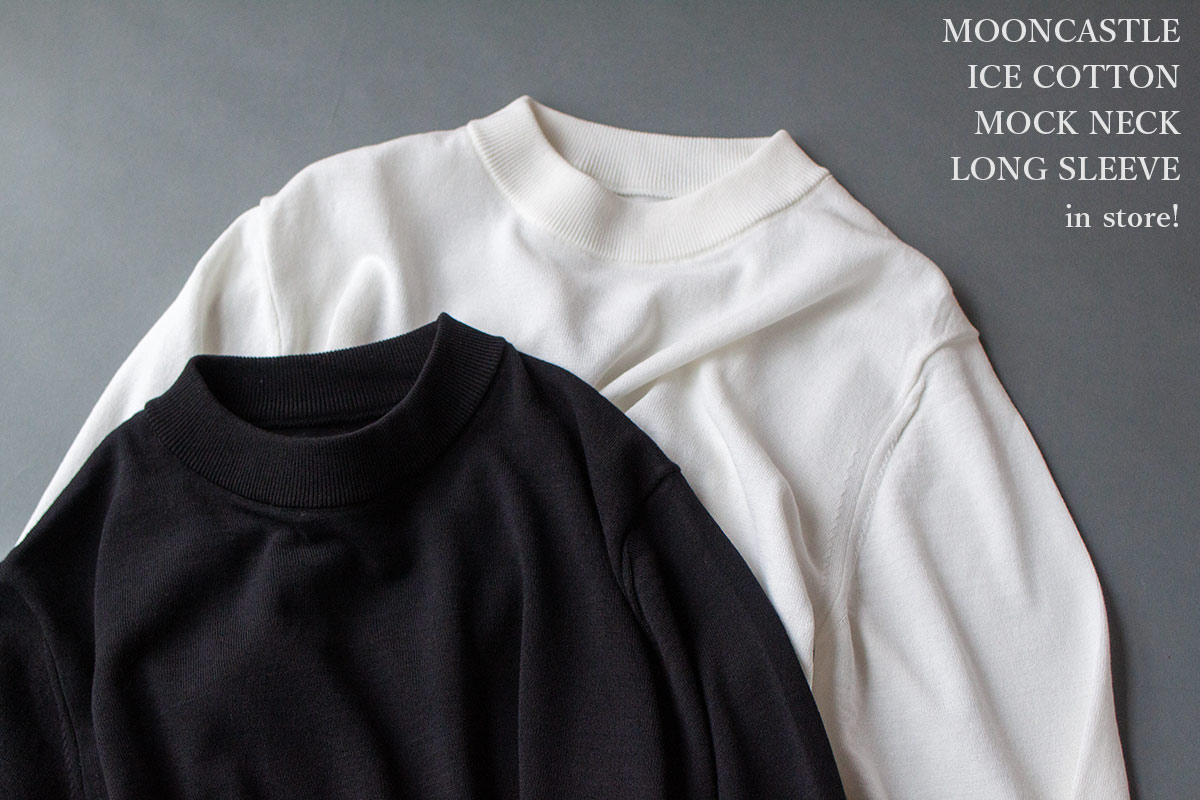 MOONCASTLE アイスコットン長袖モックネック入荷!